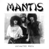 Mantis - Animated Rock (35th Anniversary Edition)